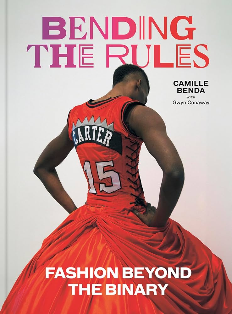 Bending the rules : fashion beyond the binary / Camille Benda with Gwyn Conaway.